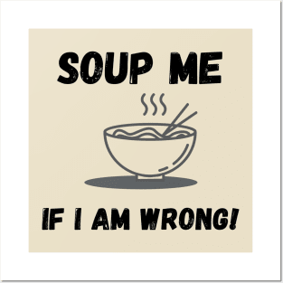 funny soup me if i am wrong Posters and Art